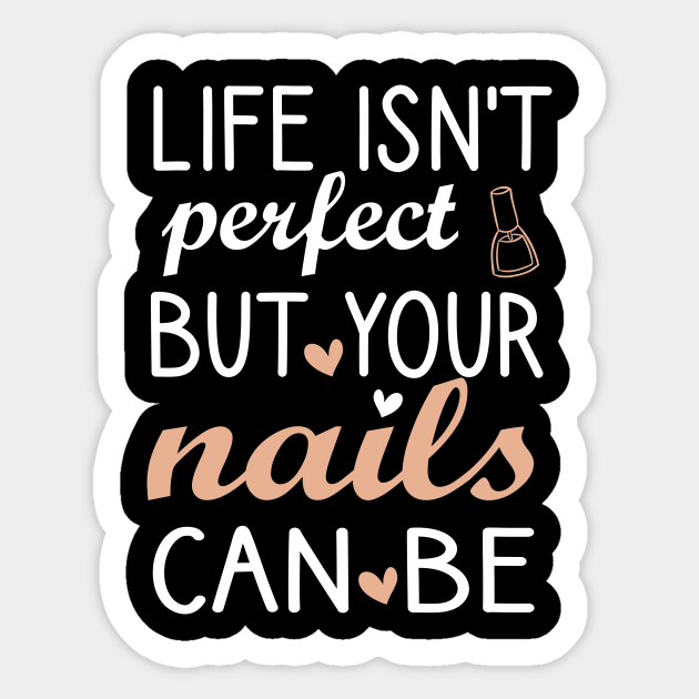 life isn't perfect but your nails can be , Nail , Nail Tech Gift
